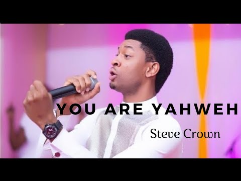 Steve Crown You Are Yahweh Video