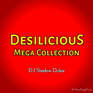 Desilicious Mega Collection - DJ Shadow Dubai