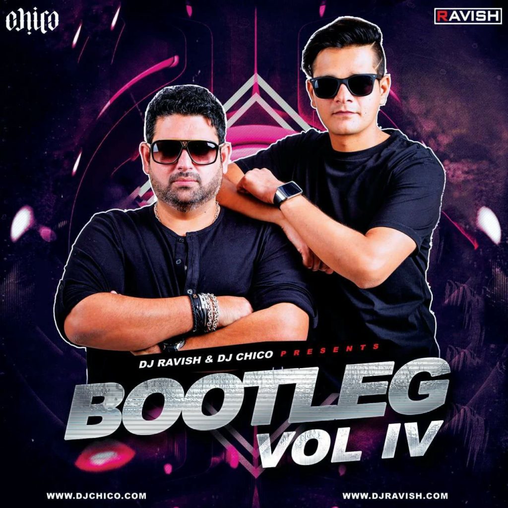 Bootleg Vol.4 - DJ Ravish - DJ Chico - 320KBPS - 83MB - ZIP