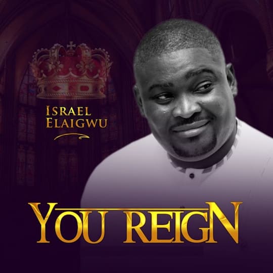 Isreal Elaigwu You Reign