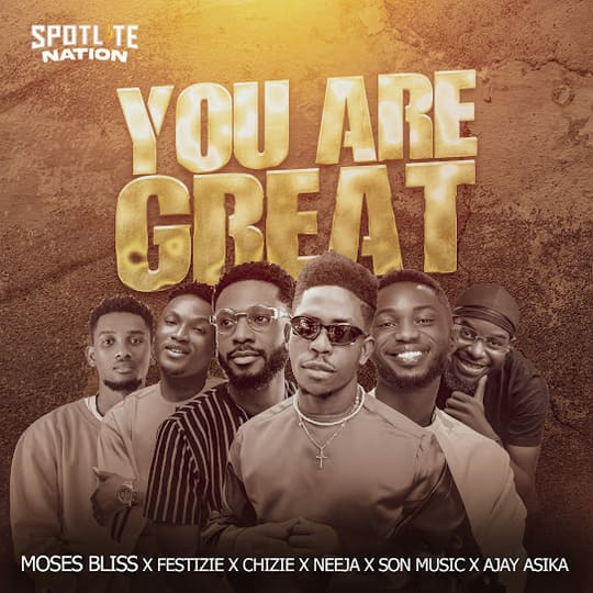 Moses Bliss feat Festizie, Chizie, Neeja, SON Music, Ajay Asika, You Are Great